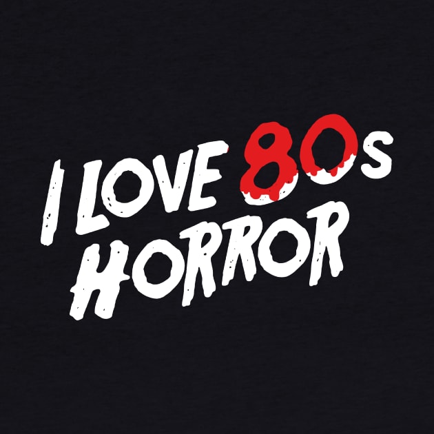 "I Love 80s Horror" Retro Horror Film Slasher by AbundanceSeed